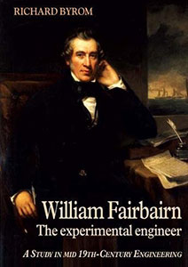 William Fairburn - The Experimental Engineer by Richard Byrom